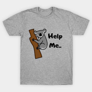 Help me Koala bear asks for help T-Shirt